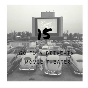 go to a drive in movie theater